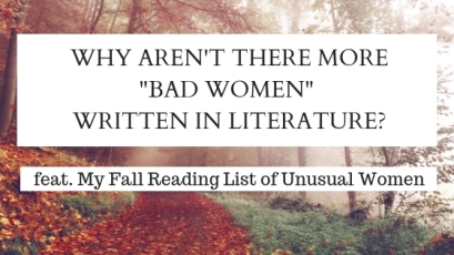 WHY AREN'T THERE MORE _BAD WOMEN_ WRITTEN IN LITERATURE_